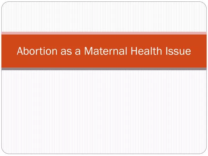 abortion as a maternal health issue