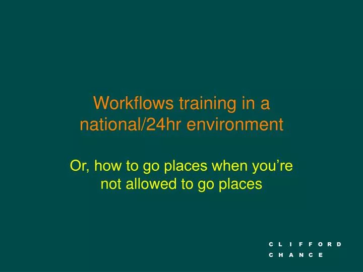 workflows training in a national 24hr environment
