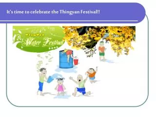 It's time to celebrate the Thingyan Festival!!