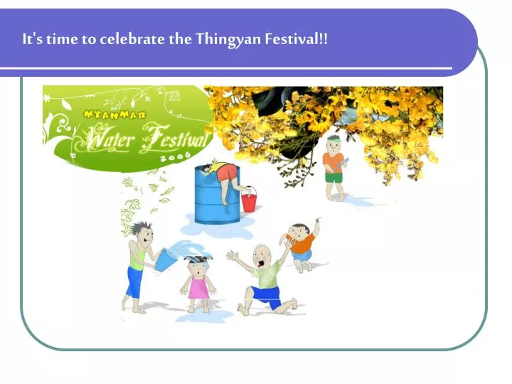 it s time to celebrate the thingyan festival