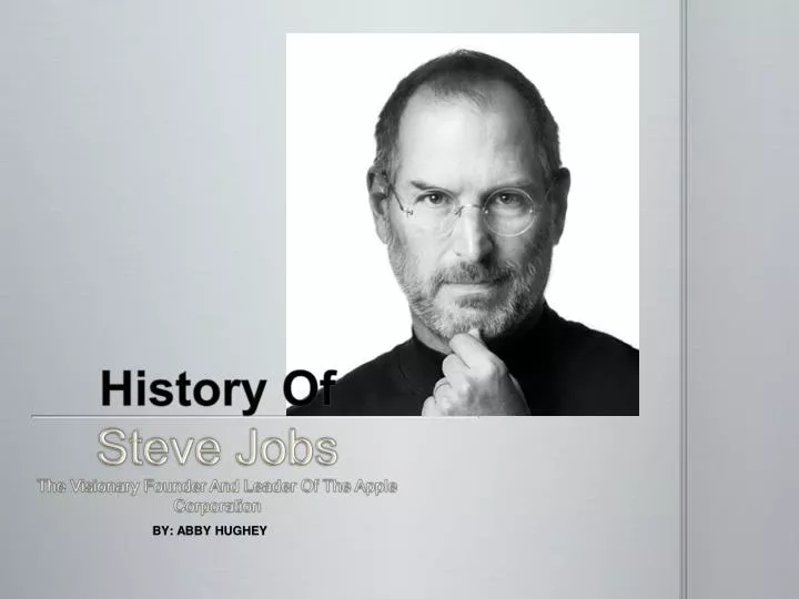 history of steve jobs the visionary founder and leader of the apple corporation