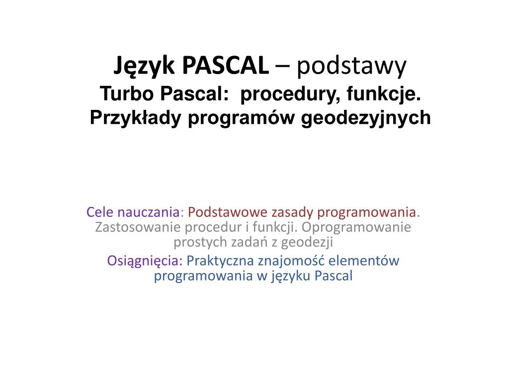 PPT - Język PASCAL – podstawy Turbo Pascal: procedury, funkcje ...