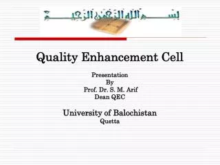 Quality Enhancement Cell Presentation By Prof. Dr. S. M. Arif Dean QEC