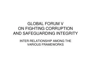GLOBAL FORUM V ON FIGHTING CORRUPTION AND SAFEGUARDING INTEGRITY