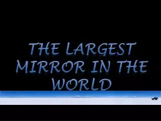 The Largest mirror in the world