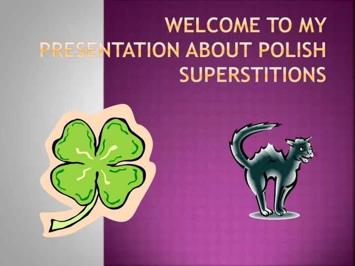 welcome to my presentation about polish superstitions
