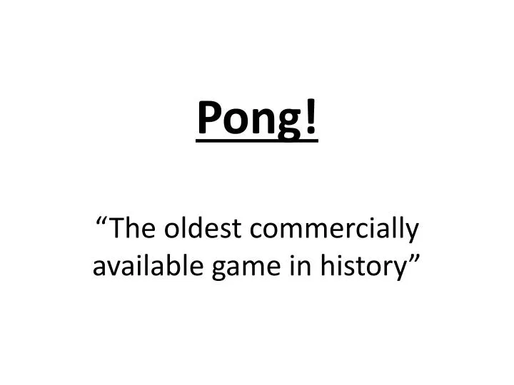pong the oldest commercially available game in history