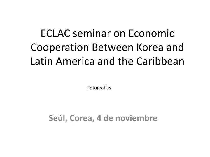 eclac seminar on economic cooperation between korea and latin america and the caribbean