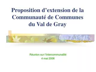 proposition d extension de la communaut de communes du val de gray