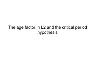 The age factor in L2 and the critical period hypothesis