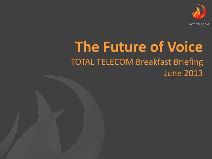 the future of voice total telecom breakfast briefing june 2013