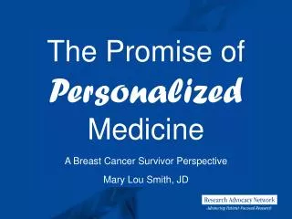 The Promise of Personalized Medicine A Breast Cancer Survivor Perspective Mary Lou Smith, JD