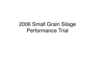2006 Small Grain Silage Performance Trial