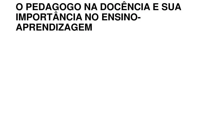 o pedagogo na doc ncia e sua import ncia no ensino aprendizagem