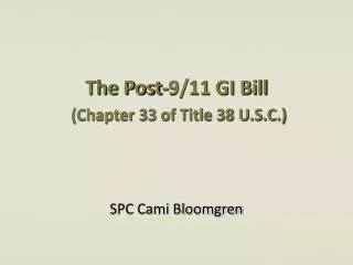 The Post-9/11 GI Bill (Chapter 33 of Title 38 U.S.C.)