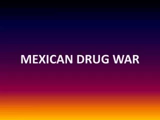 MEXICAN DRUG WAR
