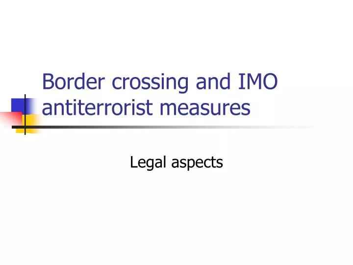 border crossing and imo antiterrorist measures