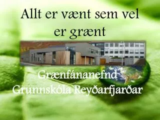 allt er v nt sem vel er gr nt