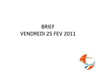 brief vendredi 25 fev 2011