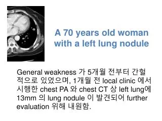 A 70 years old woman with a left lung nodule