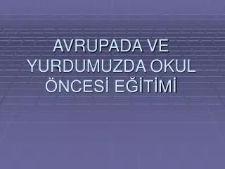 avrupada ve yurdumuzda okul nces e t m