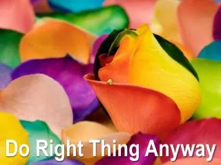 Do Right Thing Anyway
