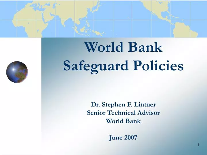 world bank safeguard policies dr stephen f lintner senior technical advisor world bank june 2007
