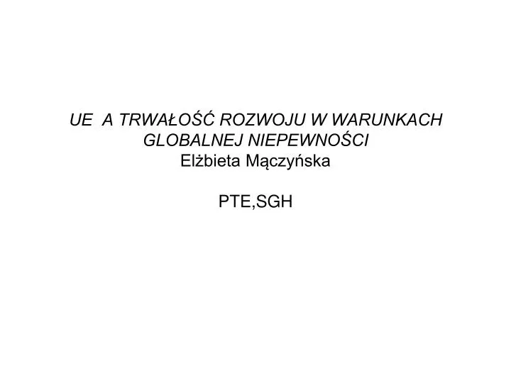 ue a trwa o rozwoju w warunkach globalnej niepewno ci el bieta m czy ska pte sgh