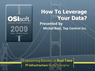 How To Leverage Your Data? Presented by Michel Ruel, Top Control Inc.