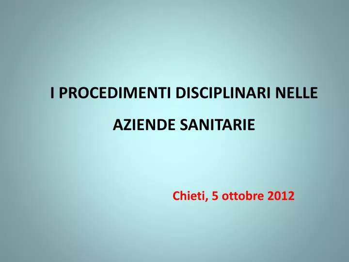 i procedimenti disciplinari nelle aziende sanitarie chieti 5 ottobre 2012
