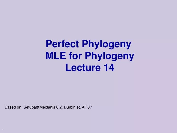 perfect phylogeny mle for phylogeny lecture 14