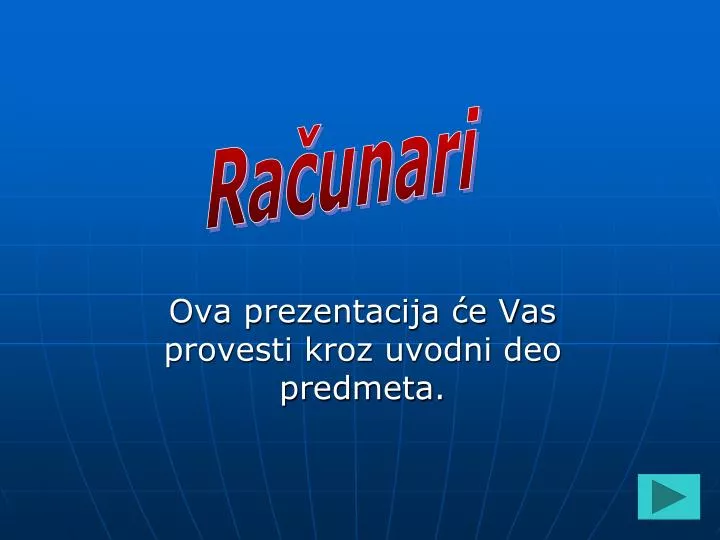 ova prezentacija e vas provesti kroz uvodni deo predmeta