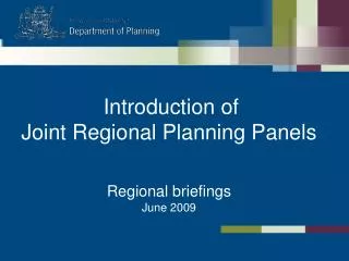 Introduction of Joint Regional Planning Panels Regional briefings June 2009