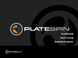 PLATESPIN 	Janvil Yeung 	Systems Engineer