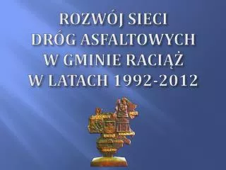 rozw j sieci dr g asfaltowych w gminie rac i w latach 1992 2012