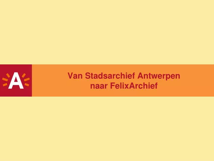 van stadsarchief antwerpen naar felixarchief