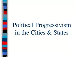 Political Progressivism in the Cities &amp; States