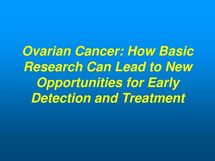 ovarian cancer how basic research can lead to new opportunities for early detection and treatment