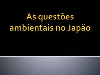as quest es ambientais no jap o