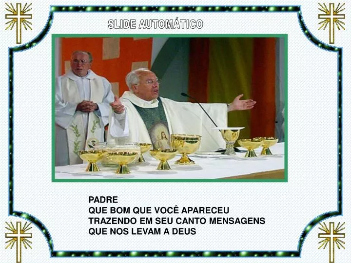 padre que bom que voc apareceu trazendo em seu canto mensagens que nos levam a deus