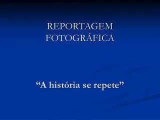 reportagem fotogr fica a hist ria se repete