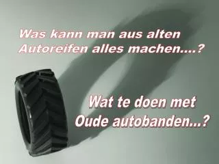 Wat te doen met Oude autobanden...?