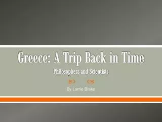 Greece: A Trip Back in Time Philosophers and Scientists