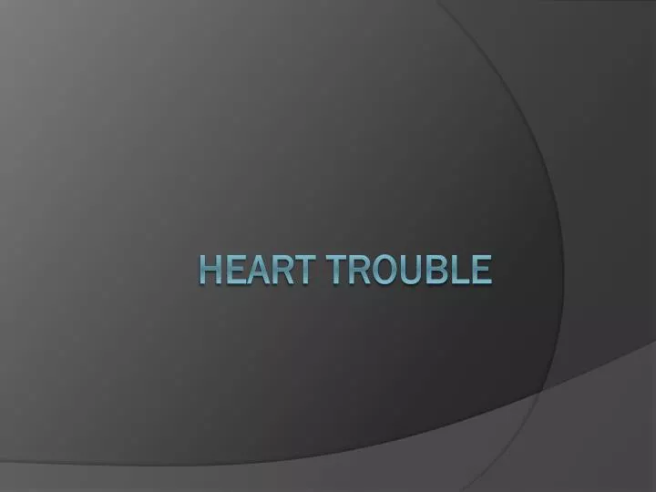 heart trouble