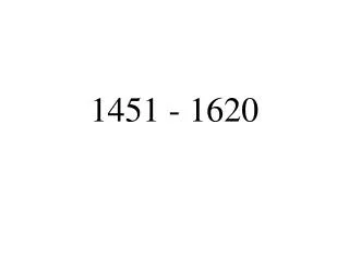 1451 - 1620