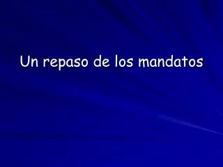 un repaso de los mandatos