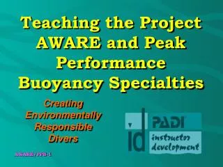 Teaching the Project AWARE and Peak Performance Buoyancy Specialties
