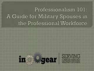 Professionalism 101: A G uide for Military Spouses in the Professional Workforce