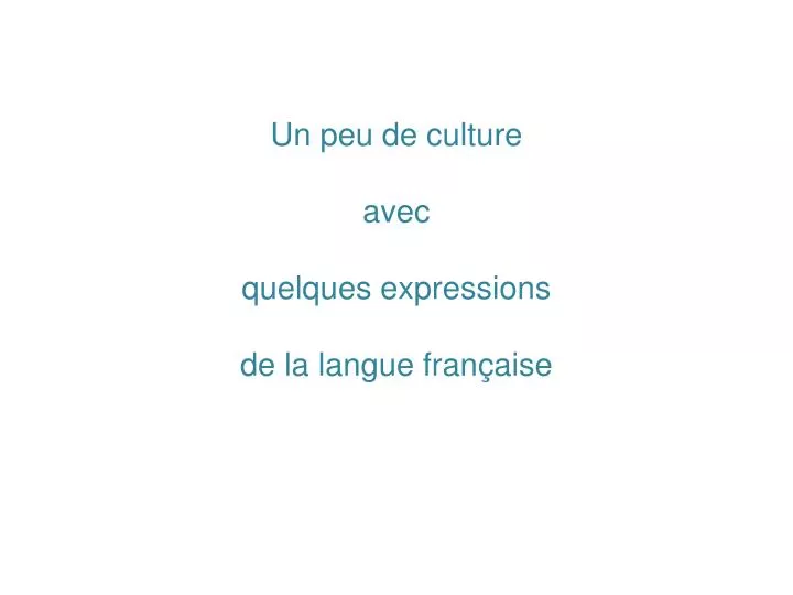 un peu de culture avec quelques expressions de la langue fran aise