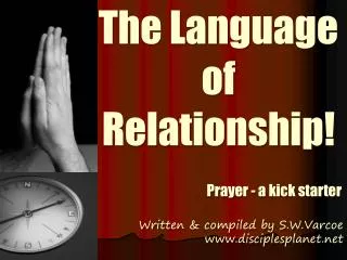 The Language of Relationship! Prayer - a kick starter Written &amp; compiled by S.W.Varcoe